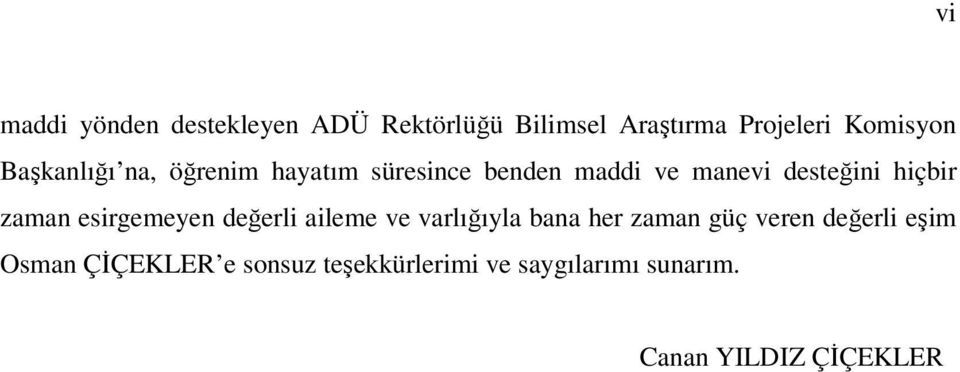 zaman esirgemeyen değerli aileme ve varlığıyla bana her zaman güç veren değerli