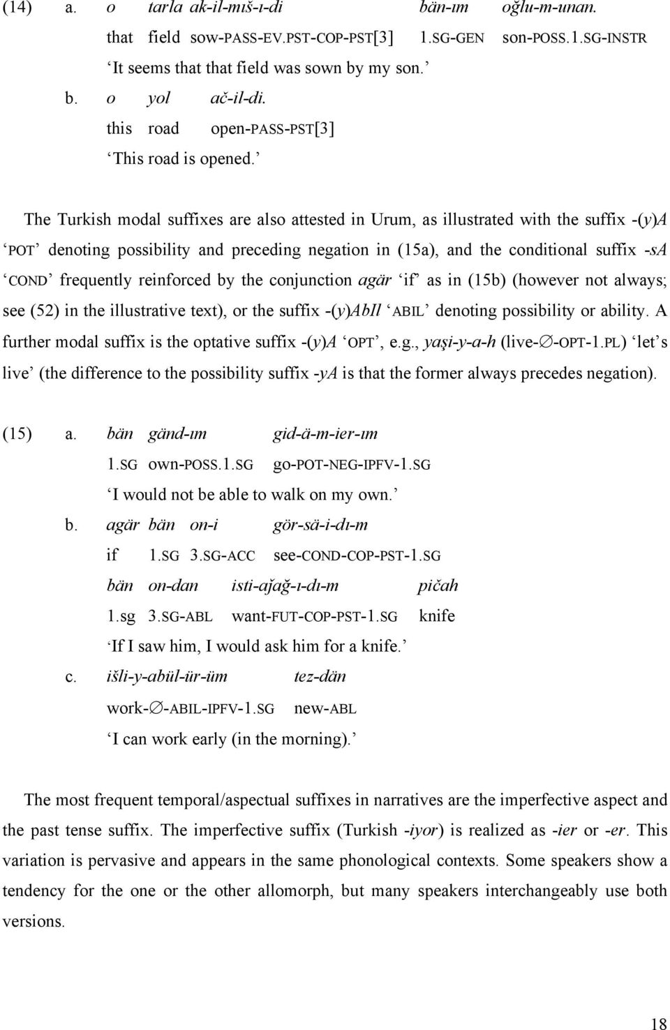 The Turkish modal suffixes are also attested in Urum, as illustrated with the suffix -(y)a POT denoting possibility and preceding negation in (15a), and the conditional suffix -sa COND frequently