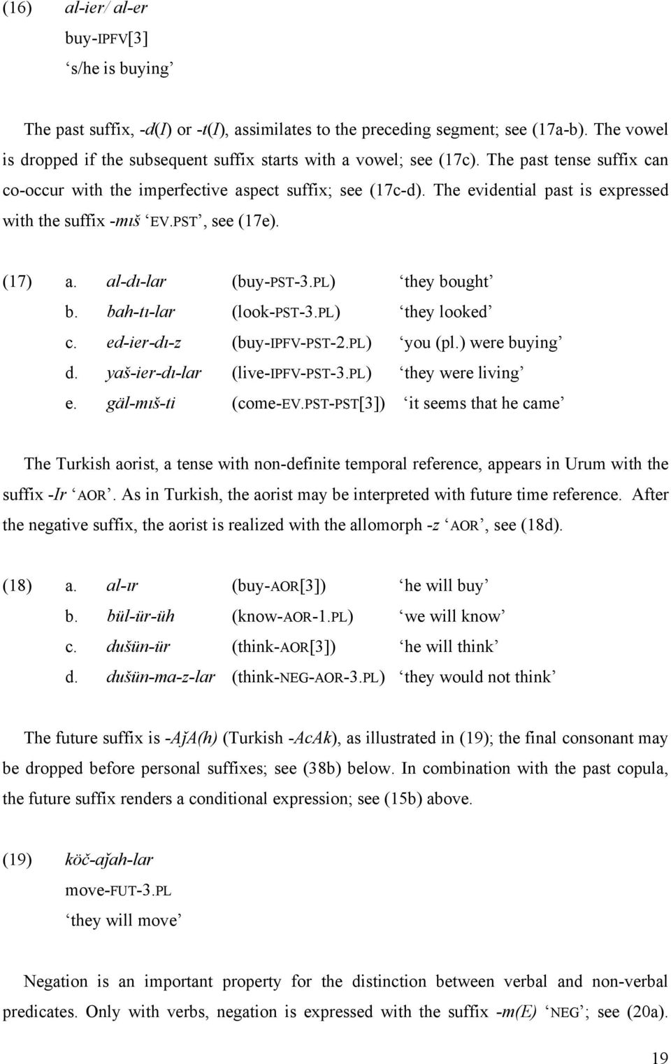 The evidential past is expressed with the suffix -mıš EV.PST, see (17e). (17) a. al-dı-lar (buy-pst-3.pl) they bought b. bah-tı-lar (look-pst-3.pl) they looked c. ed-ier-dı-z (buy-ipfv-pst-2.