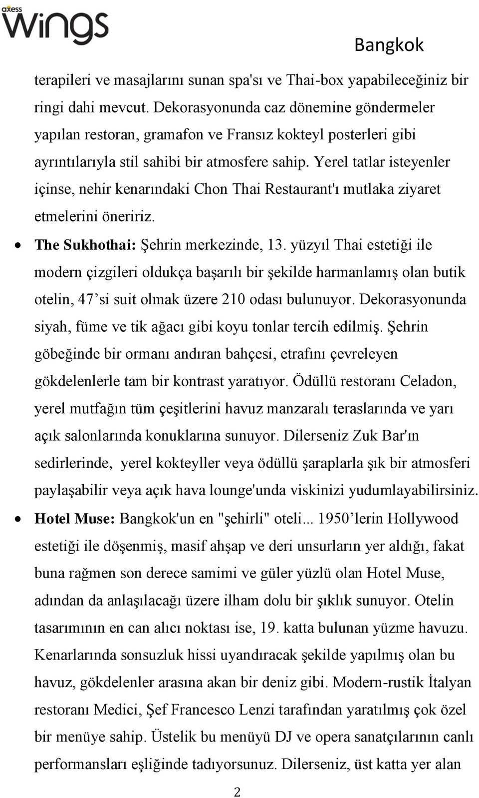 Yerel tatlar isteyenler içinse, nehir kenarındaki Chon Thai Restaurant'ı mutlaka ziyaret etmelerini öneririz. The Sukhothai: Şehrin merkezinde, 13.