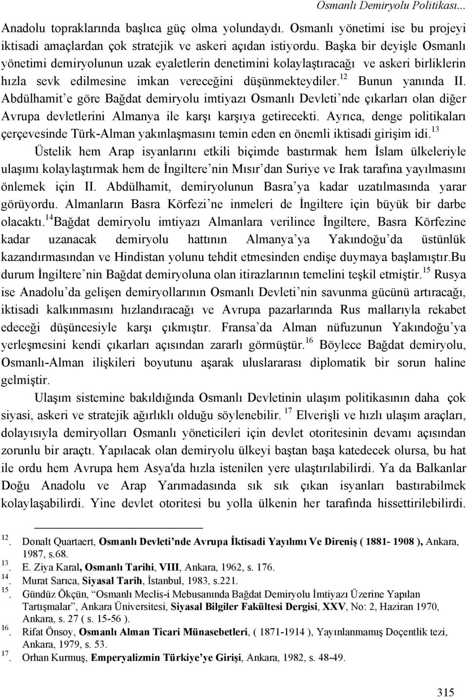 Abdülhamit e göre Bağdat demiryolu imtiyazı Osmanlı Devleti nde çıkarları olan diğer Avrupa devletlerini Almanya ile karşı karşıya getirecekti.