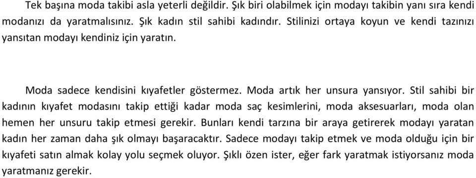 Stil sahibi bir kadının kıyafet modasını takip ettiği kadar moda saç kesimlerini, moda aksesuarları, moda olan hemen her unsuru takip etmesi gerekir.