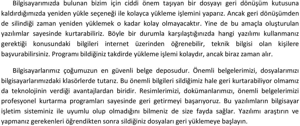 Böyle bir durumla karşılaştığınızda hangi yazılımı kullanmanız gerektiği konusundaki bilgileri internet üzerinden öğrenebilir, teknik bilgisi olan kişilere başvurabilirsiniz.