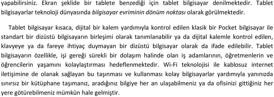 edilen, klavyeye ya da fareye ihtiyaç duymayan bir dizüstü bilgisayar olarak da ifade edilebilir.