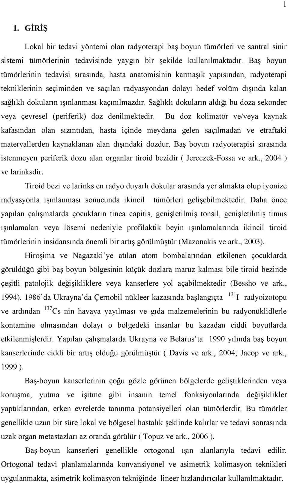 ışınlanması kaçınılmazdır. Sağlıklı dokuların aldığı bu doza sekonder veya çevresel (periferik) doz denilmektedir.