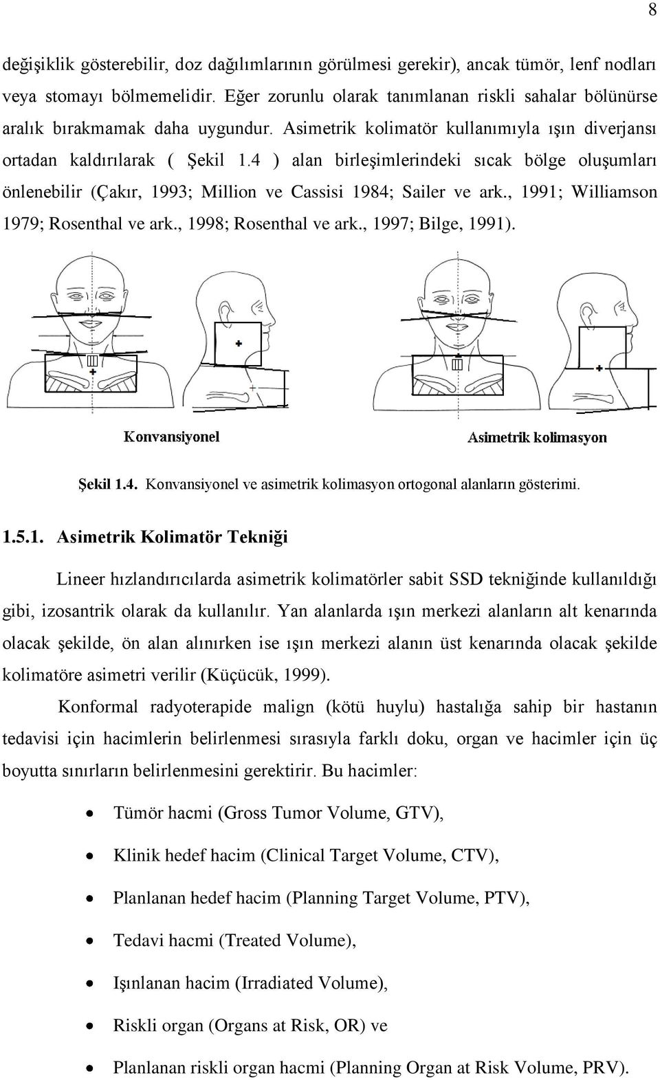 4 ) alan birleşimlerindeki sıcak bölge oluşumları önlenebilir (Çakır, 1993; Million ve Cassisi 1984; Sailer ve ark., 1991; Williamson 1979; Rosenthal ve ark., 1998; Rosenthal ve ark.