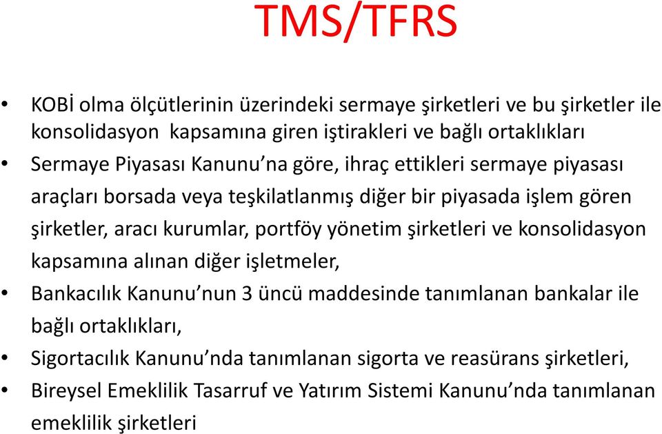 portföy yönetim şirketleri ve konsolidasyon kapsamına alınan diğer işletmeler, Bankacılık Kanunu nun 3 üncü maddesinde tanımlanan bankalar ile bağlı