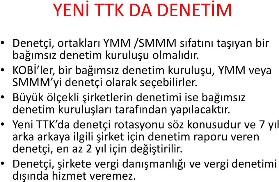 Büyük ölçekli şirketlerin denetimi ise bağımsız denetim kuruluşları tarafından yapılacaktır.