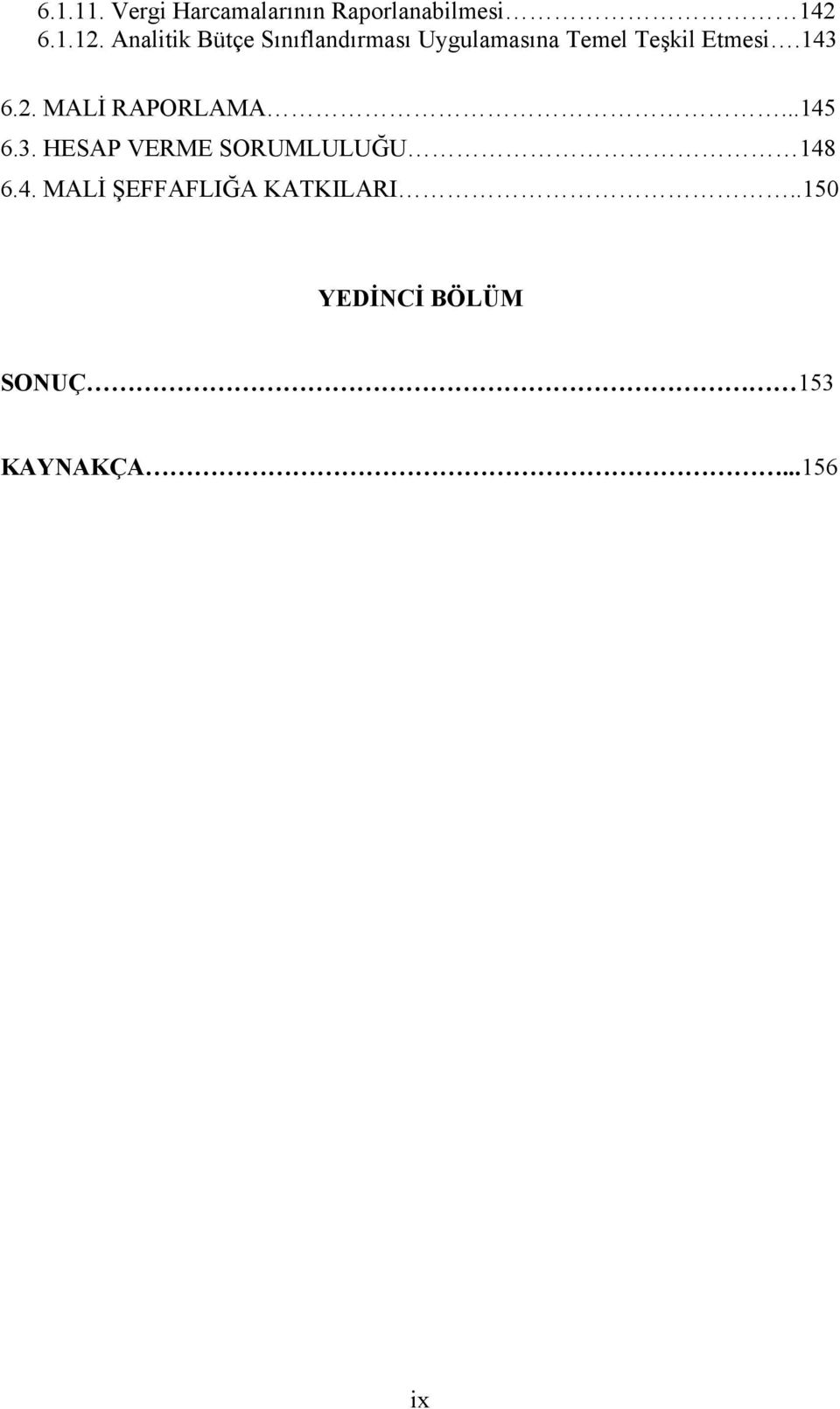 143 6.2. MALİ RAPORLAMA...145 6.3. HESAP VERME SORUMLULUĞU 148 6.