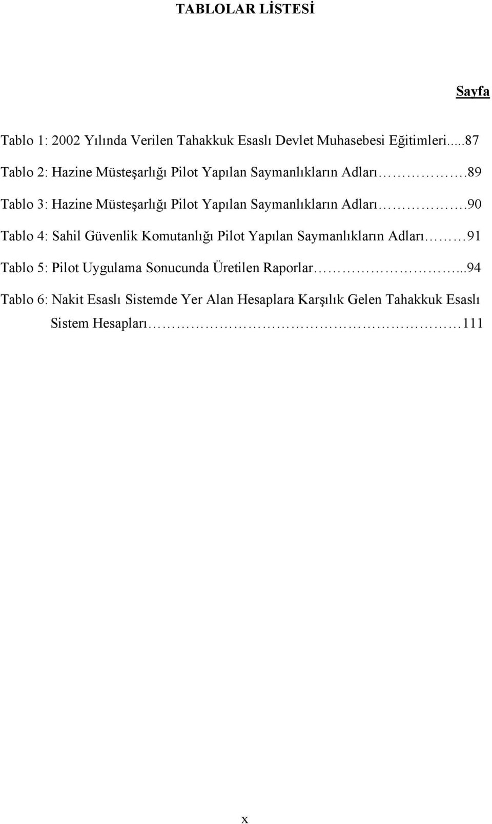 89 Tablo 3: Hazine Müsteşarlığı Pilot Yapılan Saymanlıkların Adları.