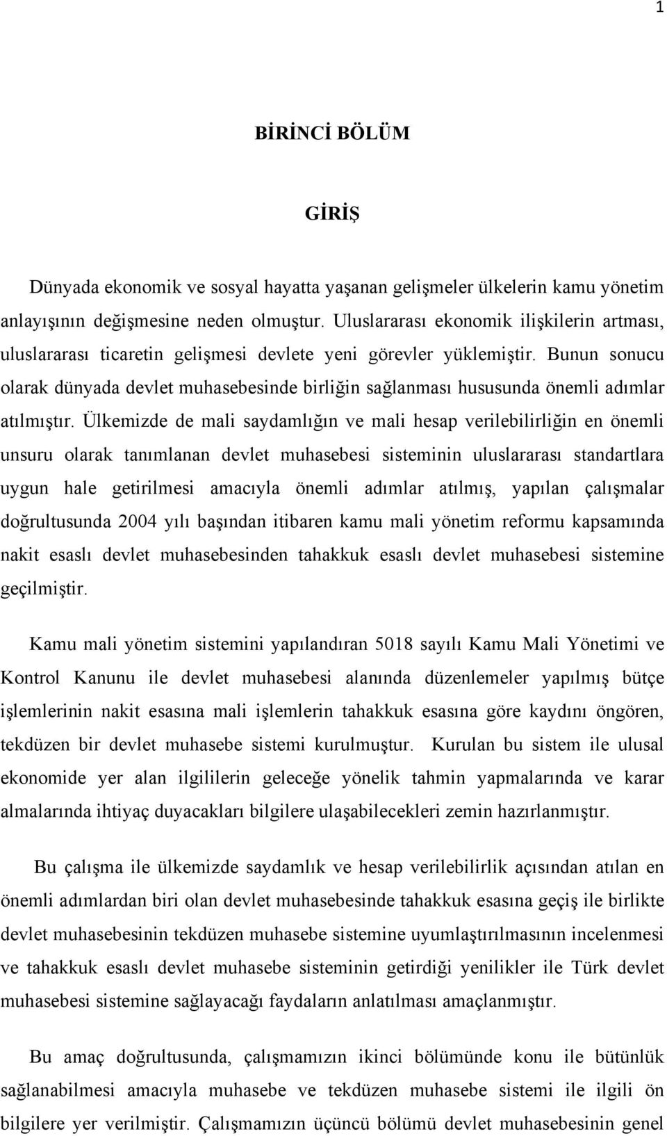 Bunun sonucu olarak dünyada devlet muhasebesinde birliğin sağlanması hususunda önemli adımlar atılmıştır.