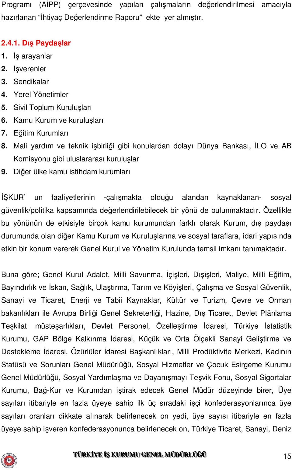 Mali yardım ve teknik işbirliği gibi konulardan dolayı Dünya Bankası, İLO ve AB Komisyonu gibi uluslararası kuruluşlar 9.