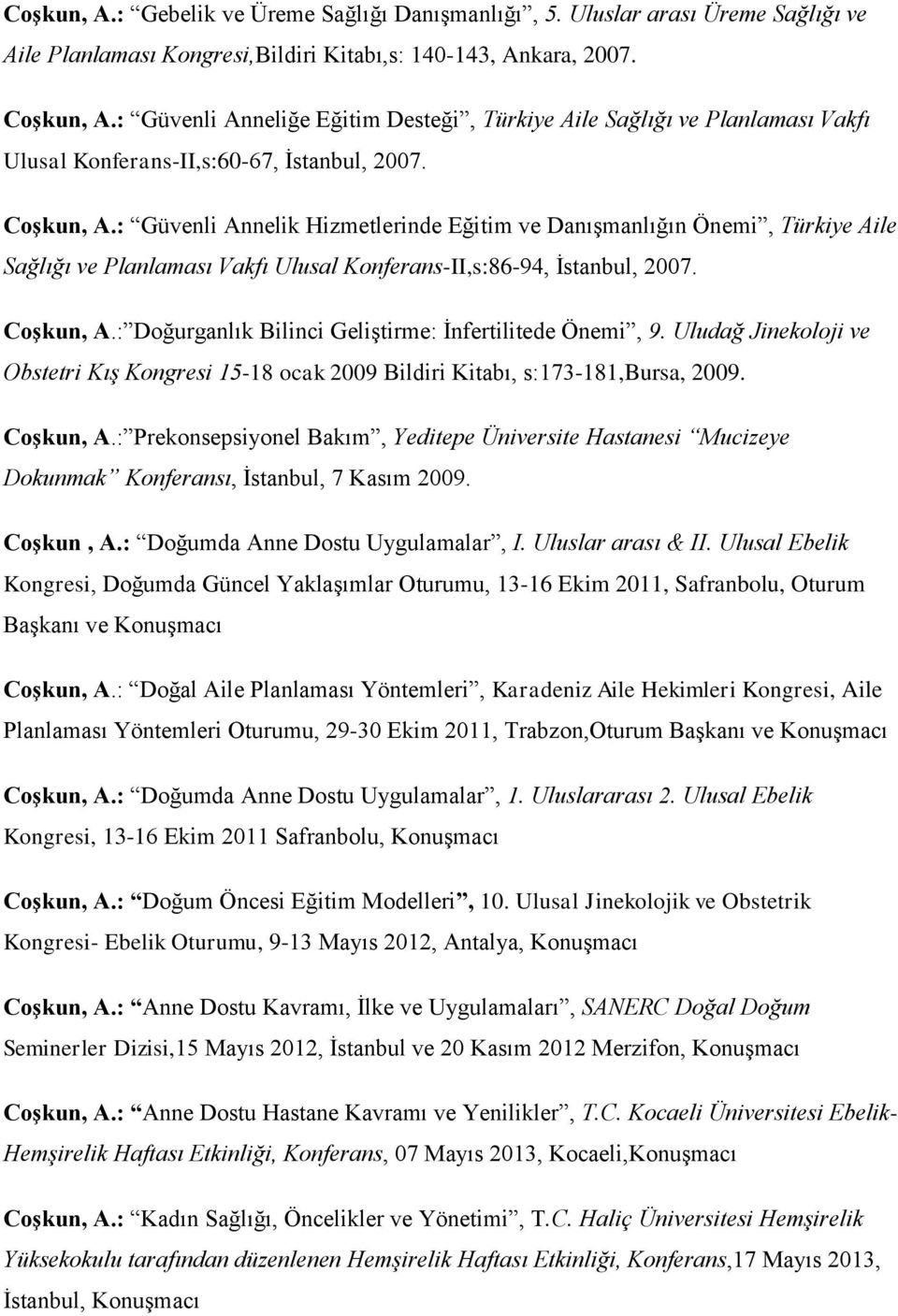 : Güvenli Annelik Hizmetlerinde Eğitim ve Danışmanlığın Önemi, Türkiye Aile Sağlığı ve Planlaması Vakfı Ulusal Konferans-II,s:86-94, İstanbul, 2007. Coşkun, A.