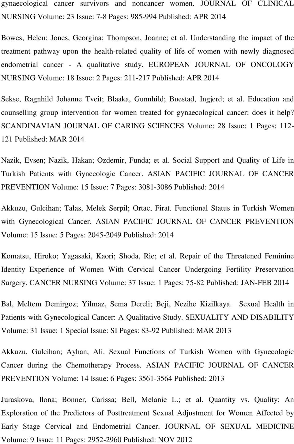 EUROPEAN JOURNAL OF ONCOLOGY NURSING Volume: 18 Issue: 2 Pages: 211-217 Published: APR 2014 Sekse, Ragnhild Johanne Tveit; Blaaka, Gunnhild; Buestad, Ingjerd; et al.