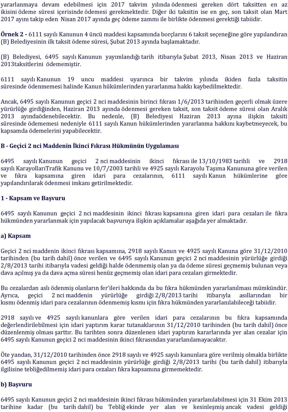 Örnek 2-6111 sayılı Kanunun 4 üncü maddesi kapsamında borçlarını 6 taksit seçeneğine göre yapılandıran (B) Belediyesinin ilk taksit ödeme süresi, Şubat 2013 ayında başlamaktadır.