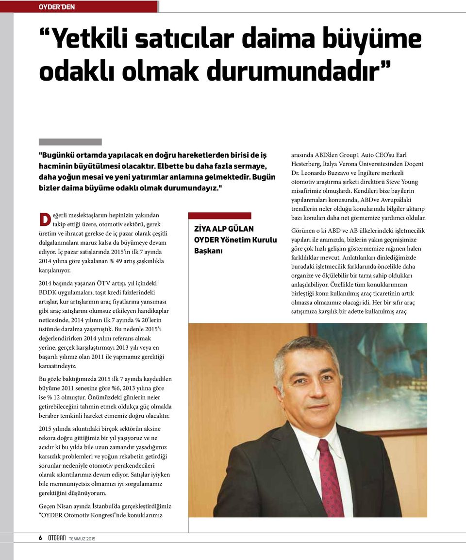 " Değerli meslektaşlarım hepinizin yakından takip ettiği üzere, otomotiv sektörü, gerek üretim ve ihracat gerekse de iç pazar olarak çeşitli dalgalanmalara maruz kalsa da büyümeye devam ediyor.