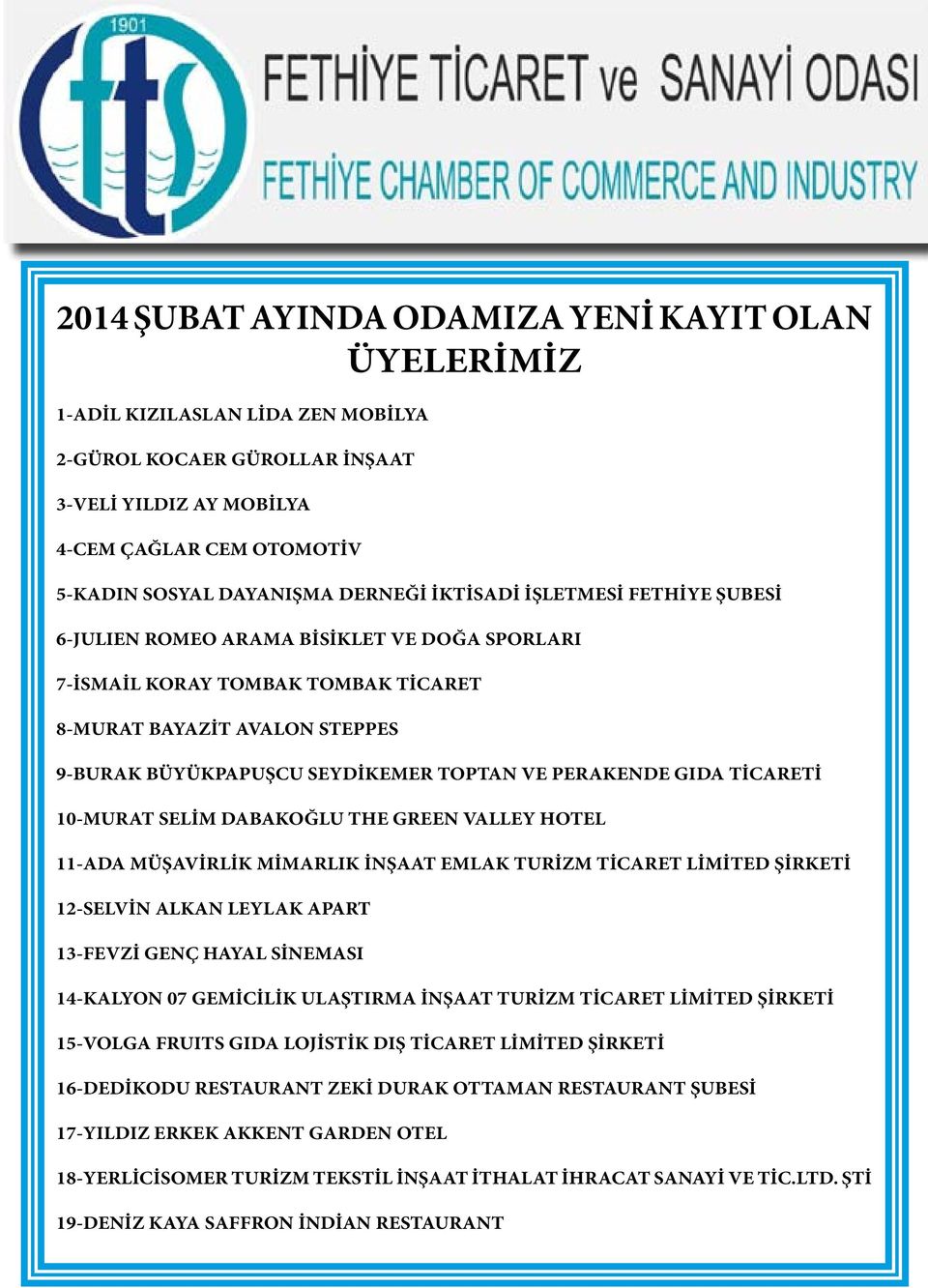 PERAKENDE GIDA TİCARETİ 10-MURAT SELİM DABAKOĞLU THE GREEN VALLEY HOTEL 11-ADA MÜŞAVİRLİK MİMARLIK İNŞAAT EMLAK TURİZM TİCARET LİMİTED ŞİRKETİ 12-SELVİN ALKAN LEYLAK APART 13-FEVZİ GENÇ HAYAL