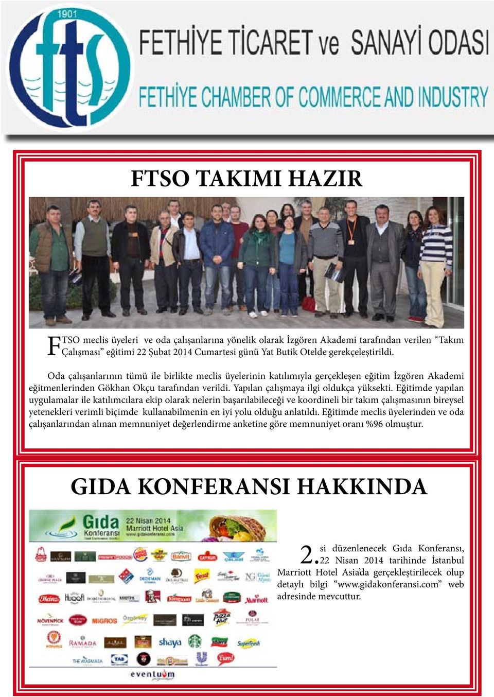 Eğitimde yapılan uygulamalar ile katılımcılara ekip olarak nelerin başarılabileceği ve koordineli bir takım çalışmasının bireysel yetenekleri verimli biçimde kullanabilmenin en iyi yolu olduğu