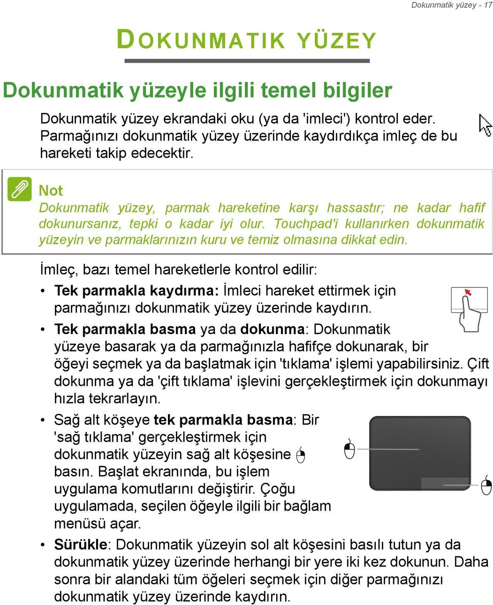 Touchpad'i kullanırken dokunmatik yüzeyin ve parmaklarınızın kuru ve temiz olmasına dikkat edin.