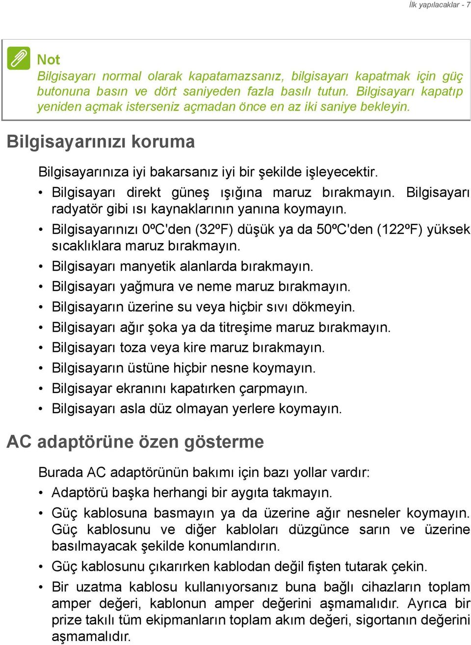 Bilgisayarı direkt güneş ışığına maruz bırakmayın. Bilgisayarı radyatör gibi ısı kaynaklarının yanına koymayın.