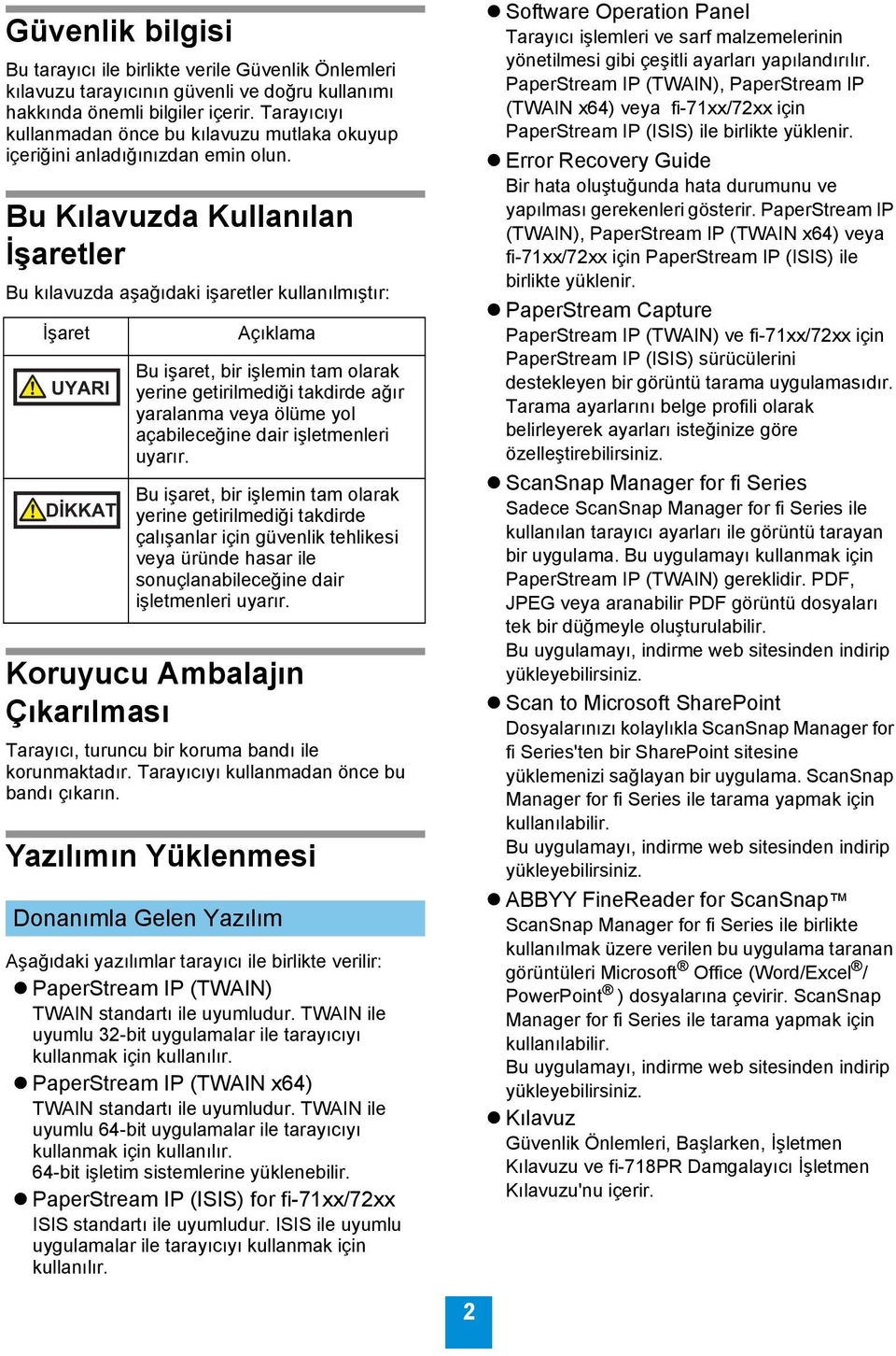 Bu Kılavuzda Kullanılan İşaretler Bu kılavuzda aşağıdaki işaretler kullanılmıştır: İşaret UYARI Açıklama Bu işaret, bir işlemin tam olarak yerine getirilmediği takdirde ağır yaralanma veya ölüme yol