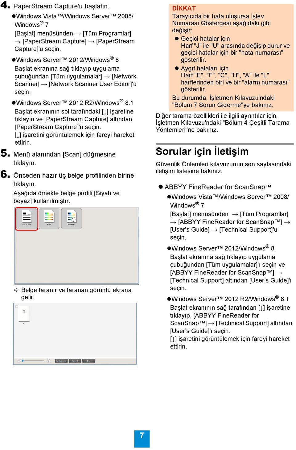 1 Başlat ekranının sol tarafındaki [ ] işaretine tıklayın ve [PaperStream Capture] altından [PaperStream Capture]'u seçin. [ ] işaretini görüntülemek için fareyi hareket ettirin. 5.