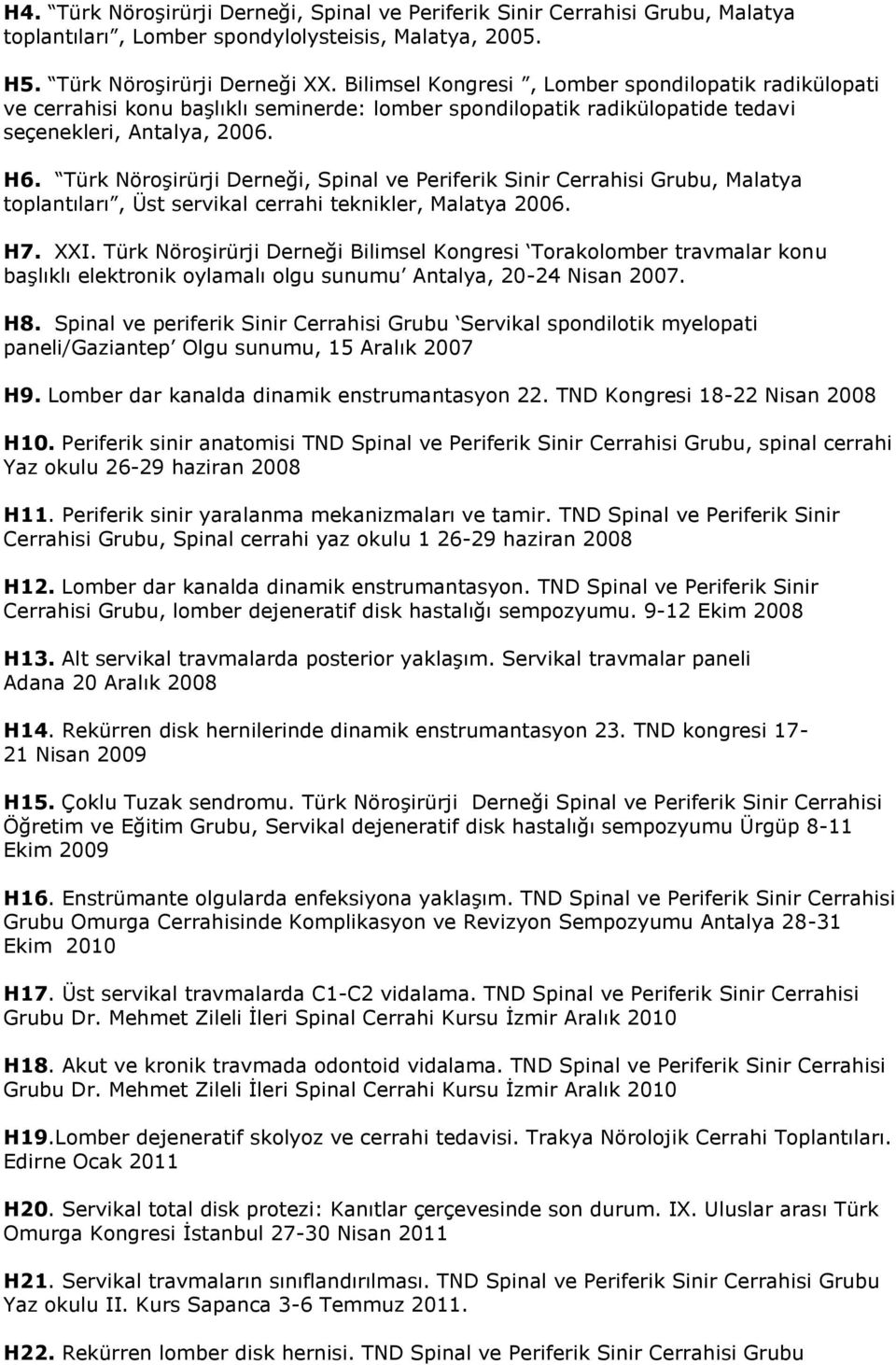 Türk Nöroşirürji Derneği, Spinal ve Periferik Sinir Cerrahisi Grubu, Malatya toplantıları, Üst servikal cerrahi teknikler, Malatya 2006. H7. XXI.