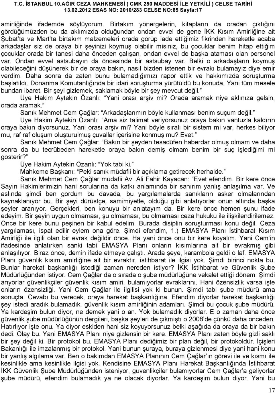 ettiğimiz fikrinden hareketle acaba arkadaşlar siz de oraya bir şeyinizi koymuş olabilir misiniz, bu çocuklar benim hitap ettiğim çocuklar orada bir tanesi daha önceden çalışan, ondan evvel de başka