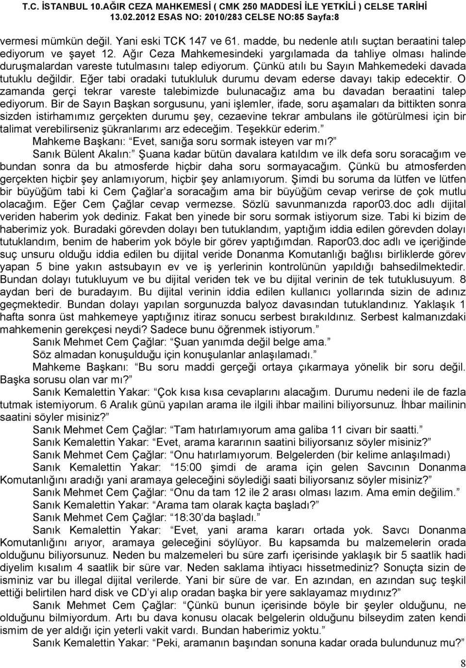 Eğer tabi oradaki tutukluluk durumu devam ederse davayı takip edecektir. O zamanda gerçi tekrar vareste talebimizde bulunacağız ama bu davadan beraatini talep ediyorum.