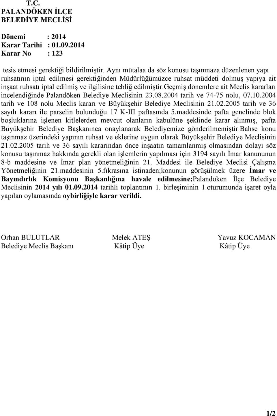 edilmiştir.geçmiş dönemlere ait Meclis kararları incelendiğinde Palandöken Belediye Meclisinin 23.08.2004 tarih ve 74-75 nolu, 07.10.