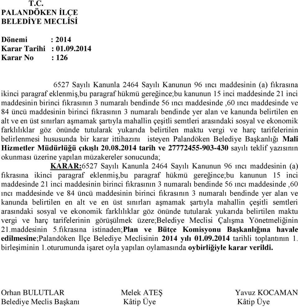 şartıyla mahallin çeşitli semtleri arasındaki sosyal ve ekonomik farklılıklar göz önünde tutularak yukarıda belirtilen maktu vergi ve harç tarifelerinin belirlenmesi hususunda bir karar ittihazını