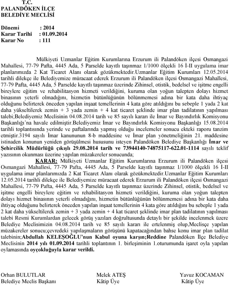 2014 tarihli dilekçe ile Belediyemize müracaat ederek Erzurum ili Palandöken ilçesi Osmangazi Mahallesi, 77-79 Pafta, 4445 Ada, 5 Parselde kayıtlı taşınmaz üzerinde Zihinsel, otistik, bedelsel ve