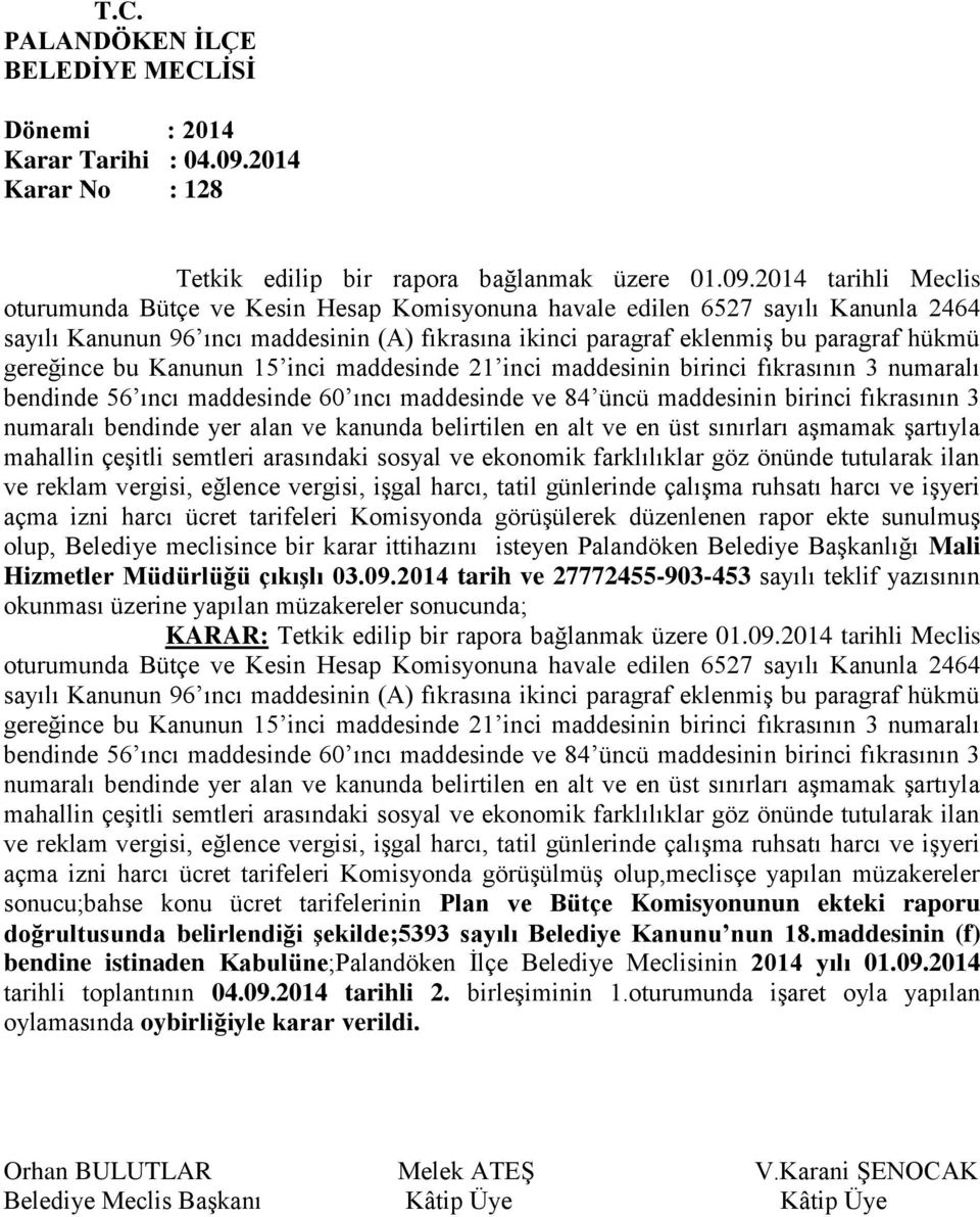 2014 tarihli Meclis oturumunda Bütçe ve Kesin Hesap Komisyonuna havale edilen 6527 sayılı Kanunla 2464 sayılı Kanunun 96 ıncı maddesinin (A) fıkrasına ikinci paragraf eklenmiş bu paragraf hükmü