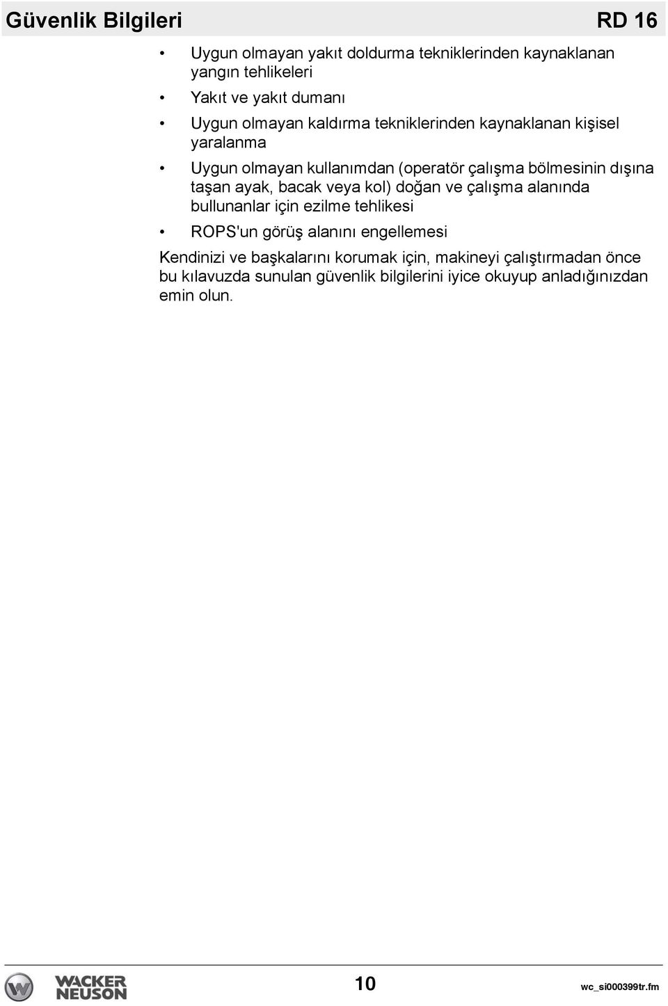 veya kol) doğan ve çalışma alanında bullunanlar için ezilme tehlikesi ROPS'un görüş alanını engellemesi Kendinizi ve başkalarını