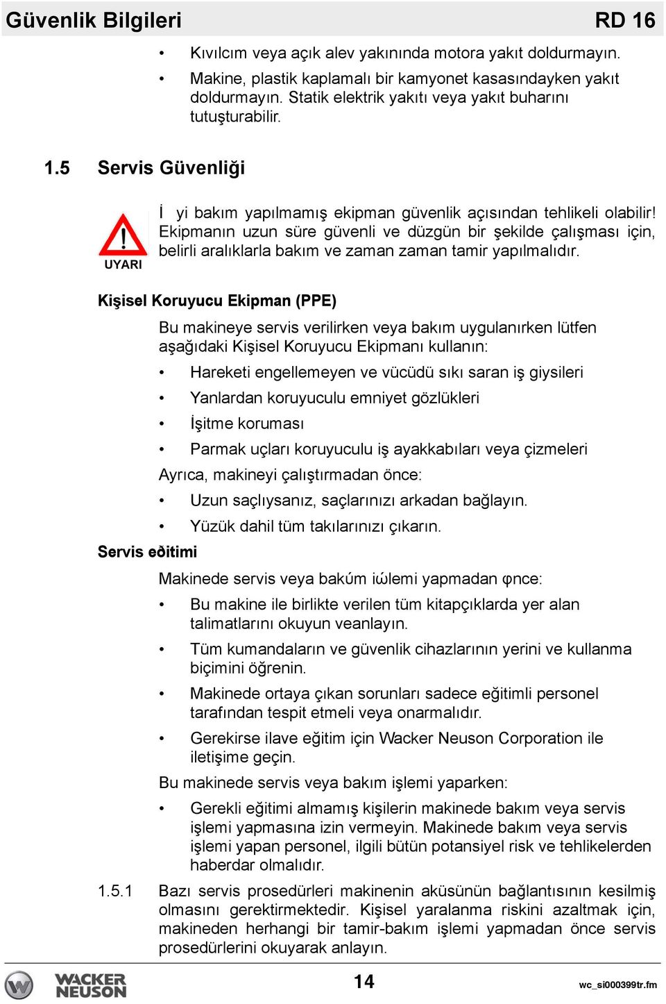 Ekipmanın uzun süre güvenli ve düzgün bir şekilde çalışması için, belirli aralıklarla bakım ve zaman zaman tamir yapılmalıdır.