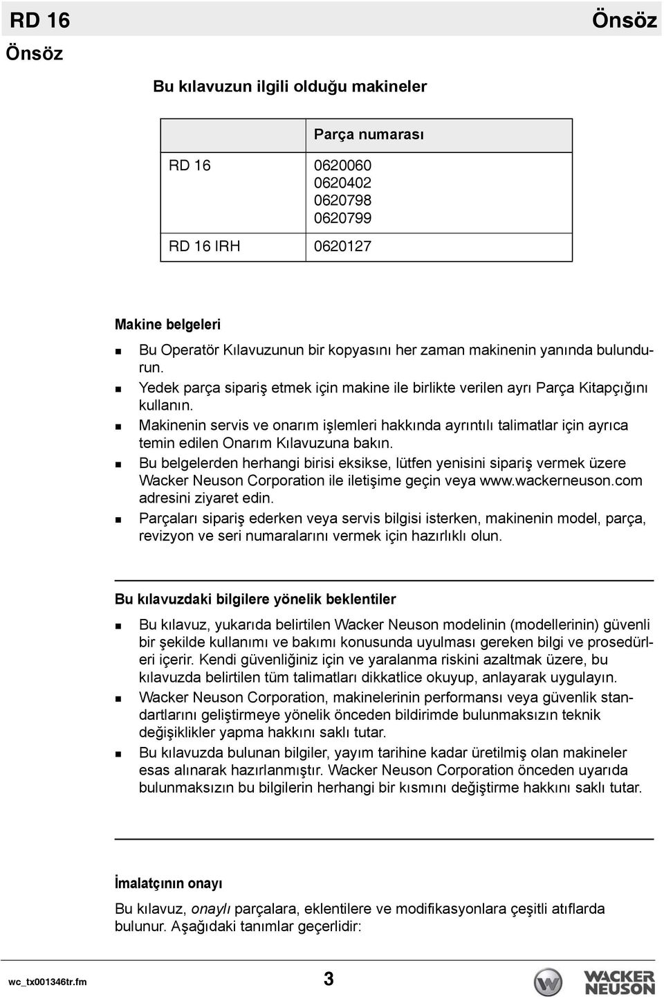 Makinenin servis ve onarım işlemleri hakkında ayrıntılı talimatlar için ayrıca temin edilen Onarım Kılavuzuna bakın.