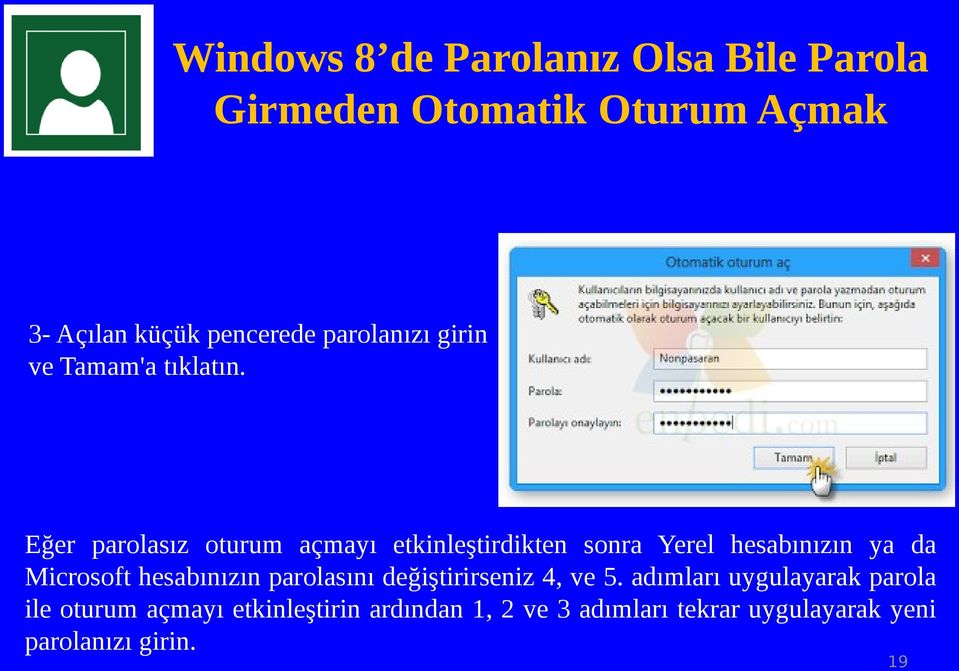 Eğer parolasız oturum açmayı etkinleştirdikten sonra Yerel hesabınızın ya da Microsoft hesabınızın