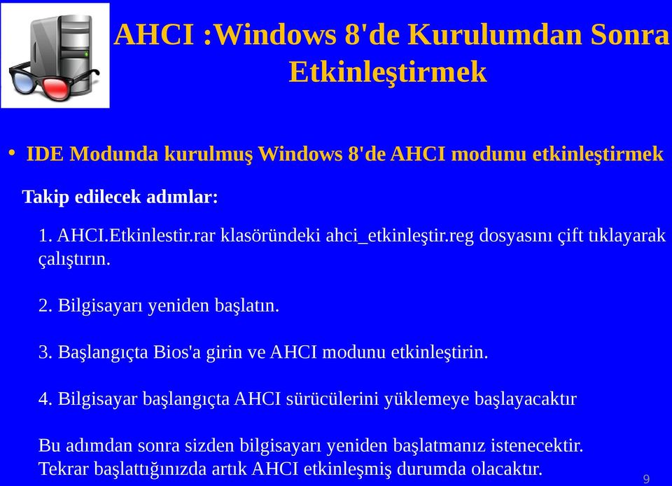 Bilgisayarı yeniden başlatın. 3. Başlangıçta Bios'a girin ve AHCI modunu etkinleştirin. 4.