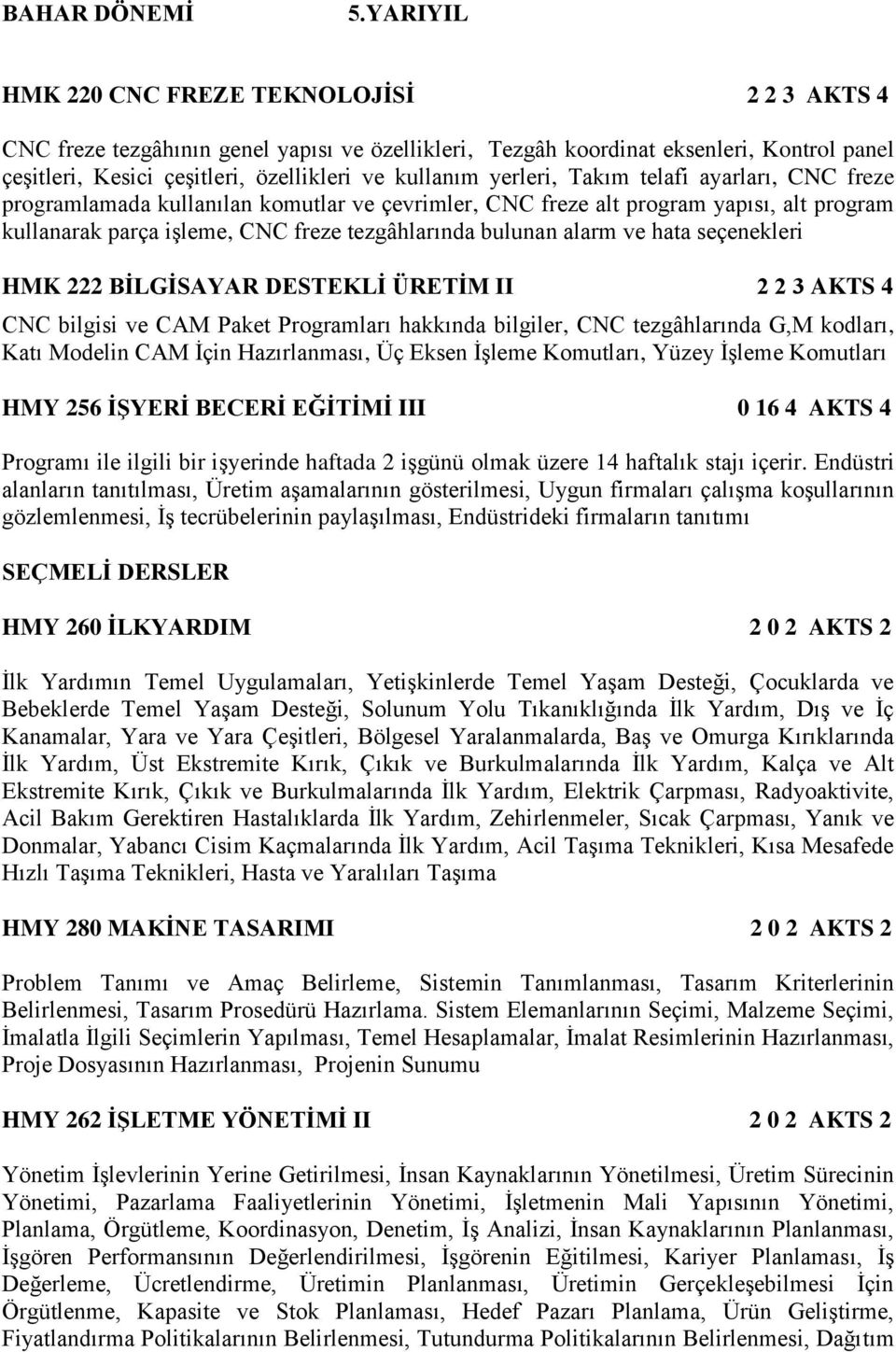 yerleri, Takım telafi ayarları, CNC freze programlamada kullanılan komutlar ve çevrimler, CNC freze alt program yapısı, alt program kullanarak parça işleme, CNC freze tezgâhlarında bulunan alarm ve