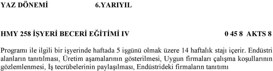 işyerinde haftada 5 işgünü olmak üzere 14 haftalık stajı içerir.