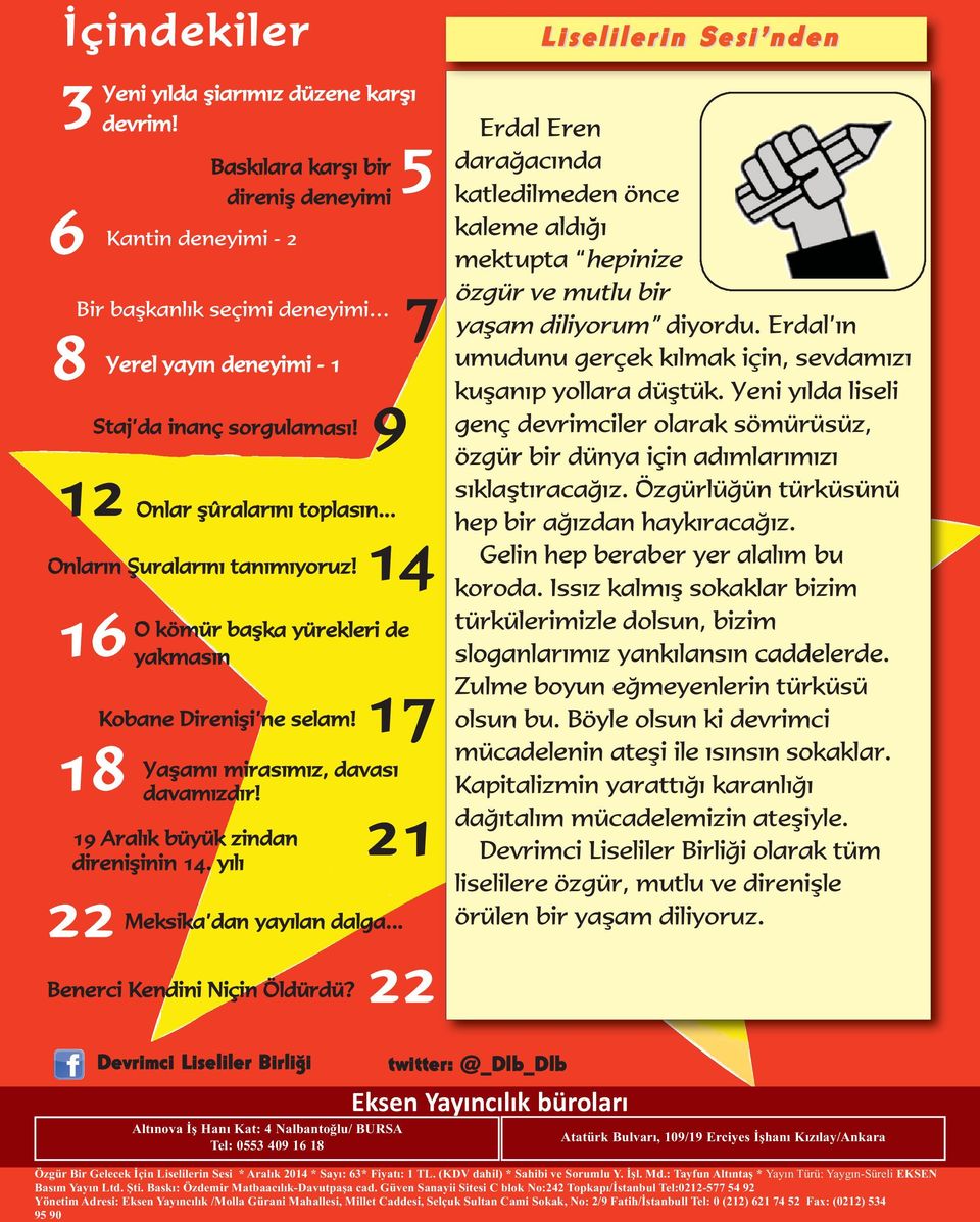 .. 14 Onların Şuralarını tanımıyoruz! 16 O kömür başka yürekleri de 18 yakmasın Kobane Direnişi ne selam! Yaşamı mirasımız, davası davamızdır! 19 Aralık büyük zindan direnişinin 14.