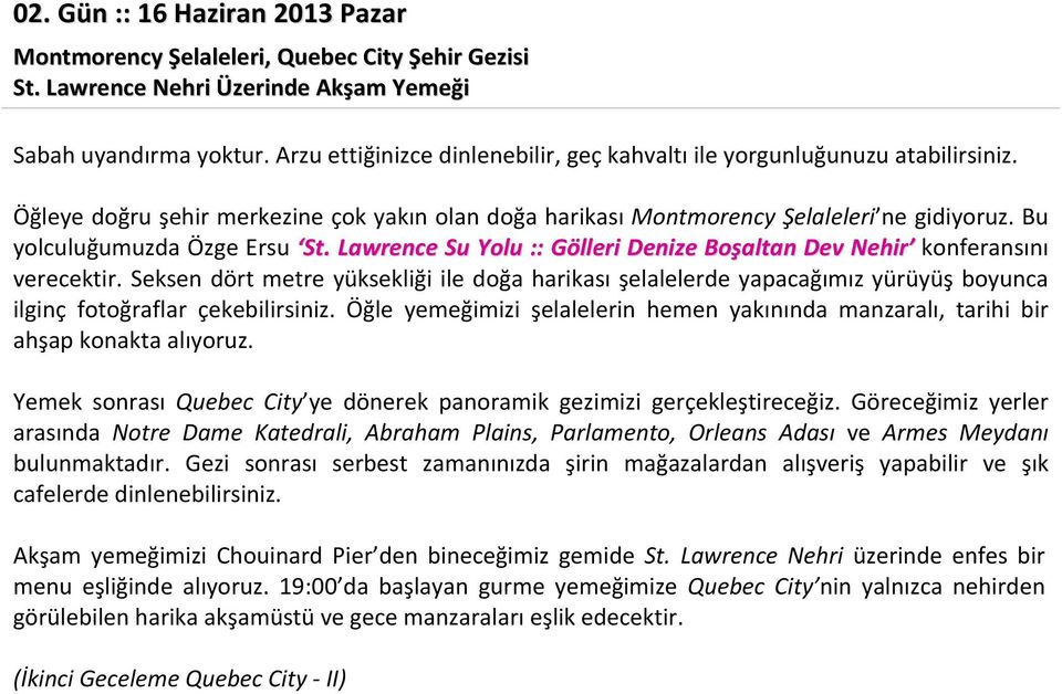 Bu yolculuğumuzda Özge Ersu St. Lawrence Su Yolu :: Gölleri Denize Boşaltan Dev Nehir konferansını verecektir.