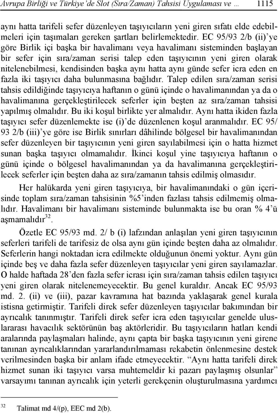 EC 95/93 2/b (ii) ye göre Birlik içi başka bir havalimanı veya havalimanı sisteminden başlayan bir sefer için sıra/zaman serisi talep eden taşıyıcının yeni giren olarak nitelenebilmesi, kendisinden