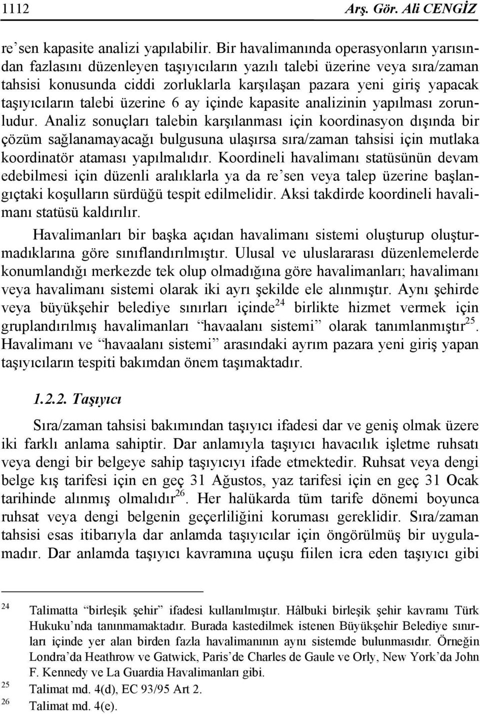 taşıyıcıların talebi üzerine 6 ay içinde kapasite analizinin yapılması zorunludur.