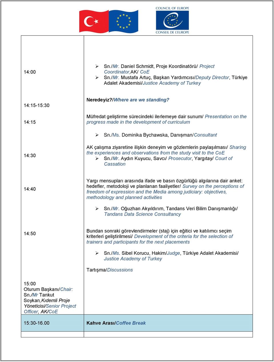 Dominika Bychawska, Danışman/Consultant 14:30 AK çalışma ziyaretine ilişkin deneyim ve gözlemlerin paylaşılması/ Sharing the experiences and observations from the study visit to the CoE Sn./Mr.