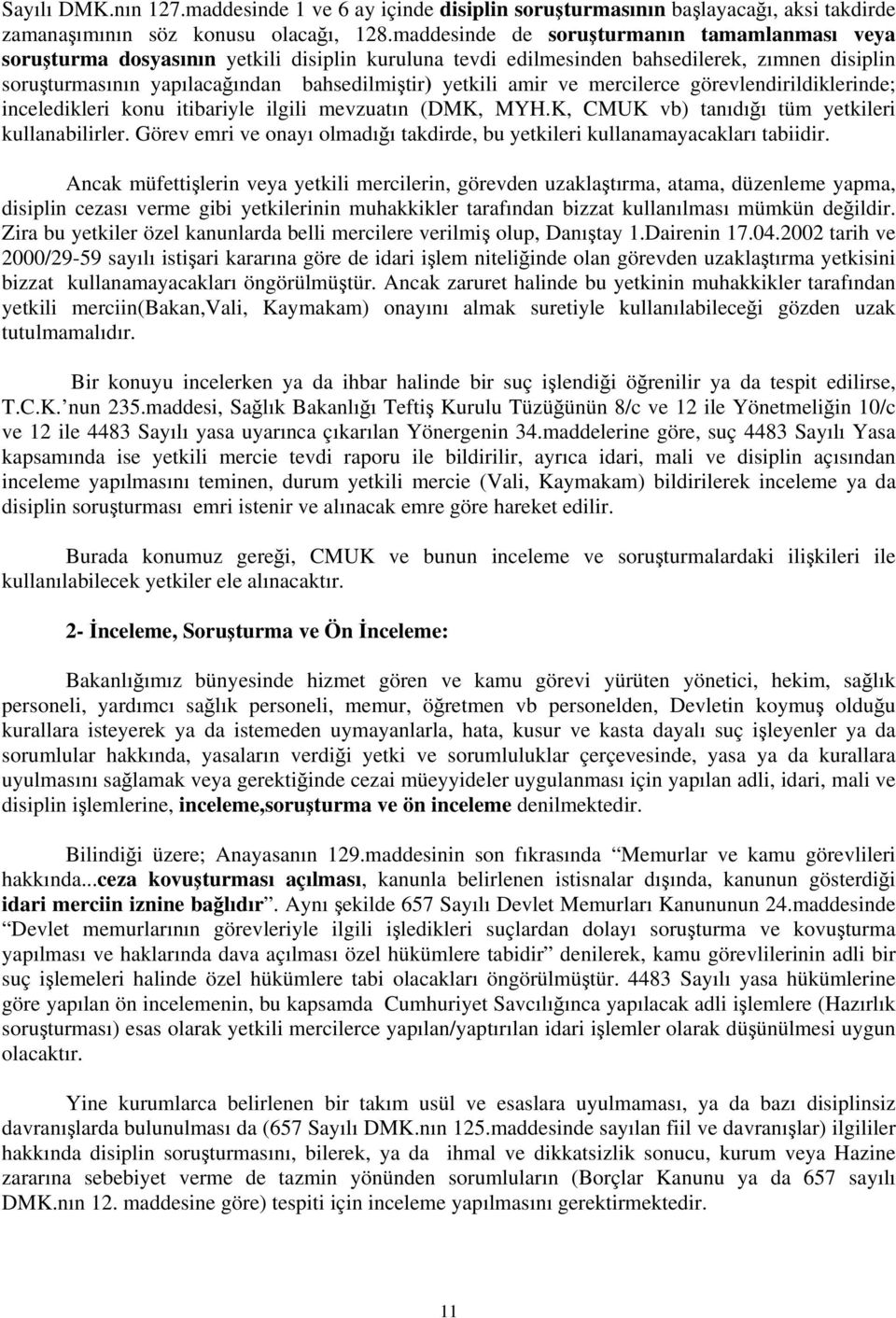 amir ve mercilerce görevlendirildiklerinde; inceledikleri konu itibariyle ilgili mevzuatın (DMK, MYH.K, CMUK vb) tanıdığı tüm yetkileri kullanabilirler.