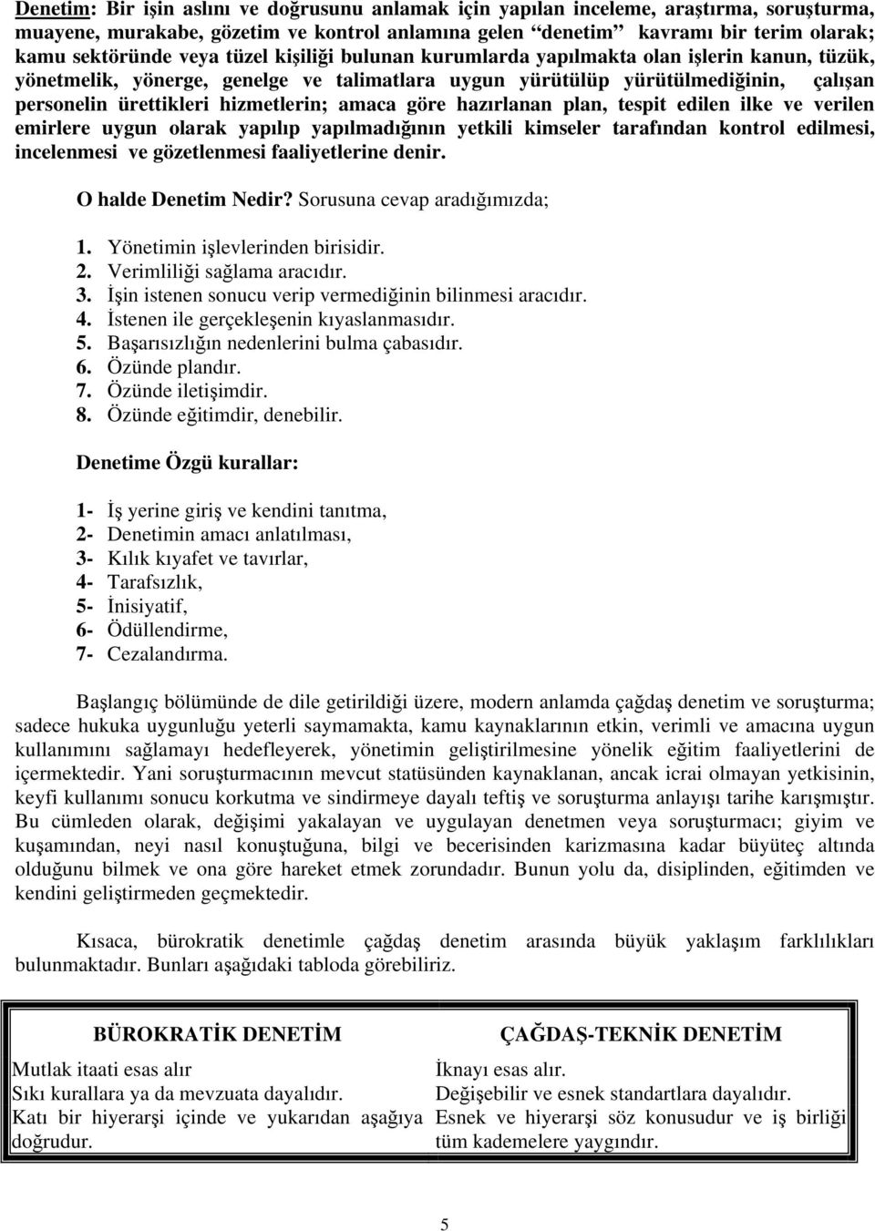 göre hazırlanan plan, tespit edilen ilke ve verilen emirlere uygun olarak yapılıp yapılmadığının yetkili kimseler tarafından kontrol edilmesi, incelenmesi ve gözetlenmesi faaliyetlerine denir.