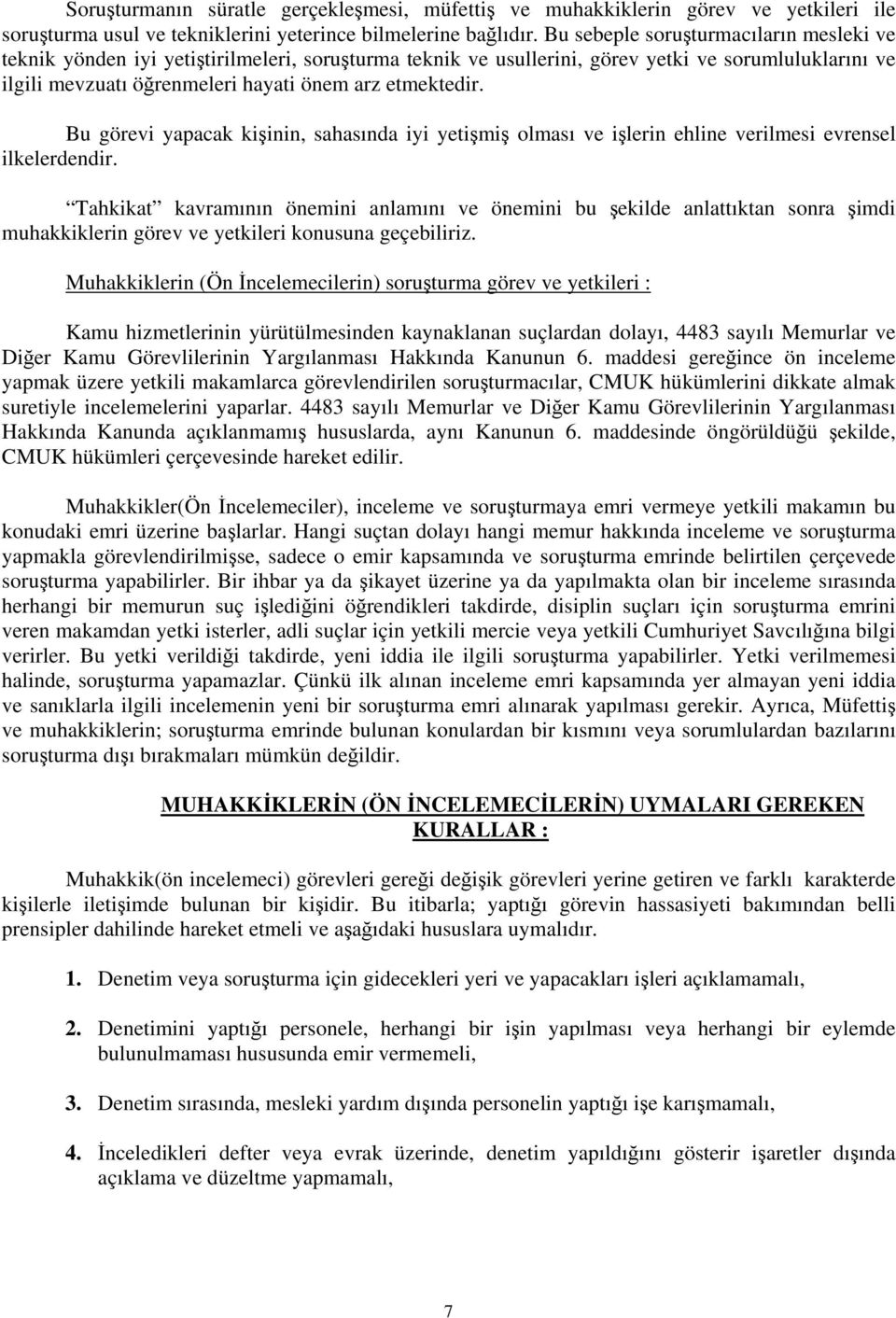 Bu görevi yapacak kişinin, sahasında iyi yetişmiş olması ve işlerin ehline verilmesi evrensel ilkelerdendir.