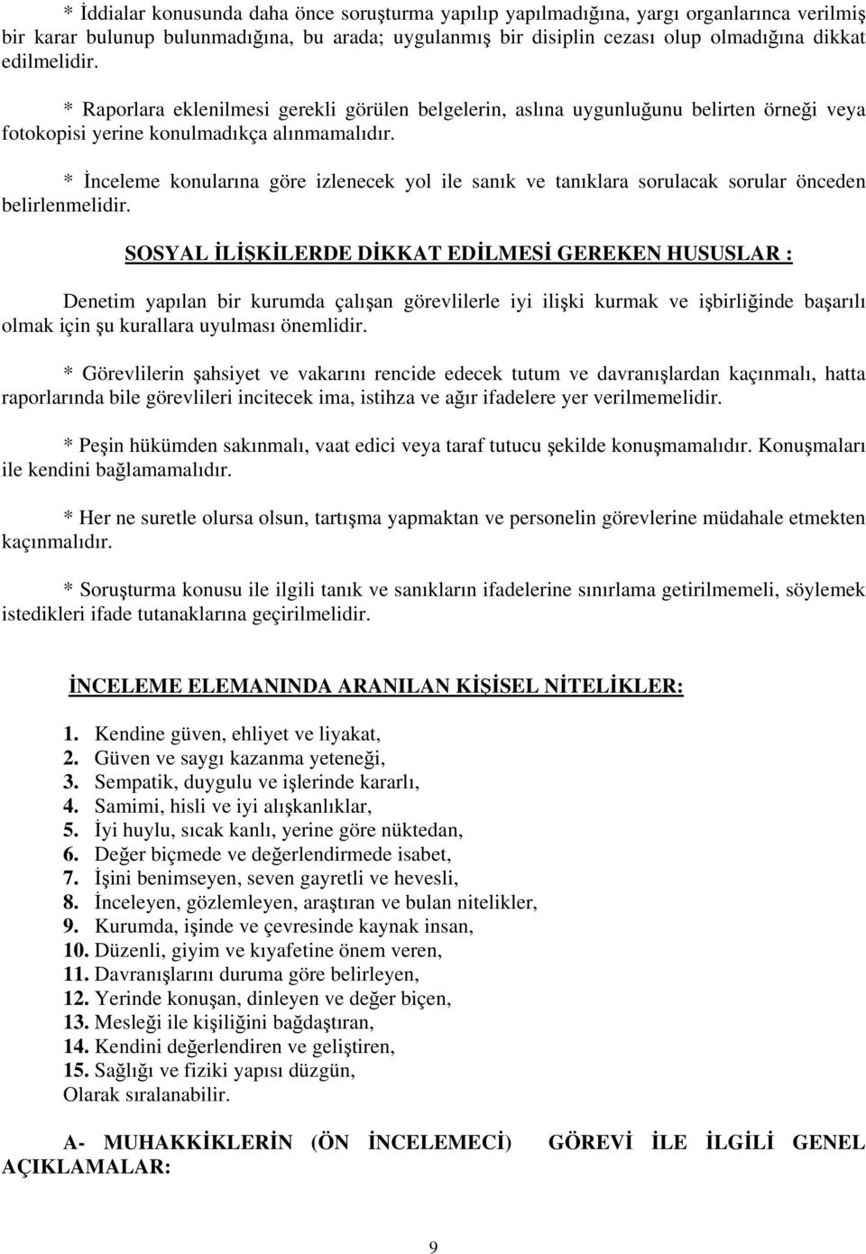 * İnceleme konularına göre izlenecek yol ile sanık ve tanıklara sorulacak sorular önceden belirlenmelidir.