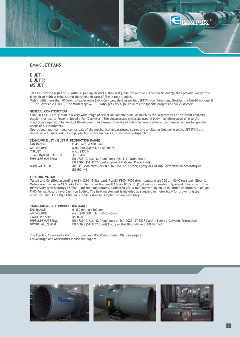 Today, with more than 40 Years of experience EMAK Company designs perfect JET FAN combinations.